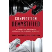 Competition Demystified: A Radically Simplified Approach to Business Strategy by Bruce Greenwald, Judd Kahn 